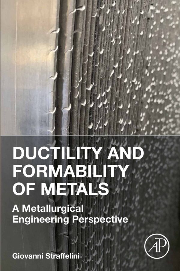 Ductility And Formability Of Metals: A Metallurgical Engineering Perspective (1St Edition)