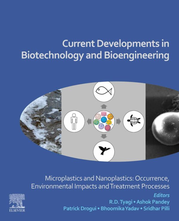 Current Developments In Biotechnology And Bioengineering 1St Edition: Microplastics And Nanoplastics - Occurrence, Environmental Impacts, And Treatment Processes