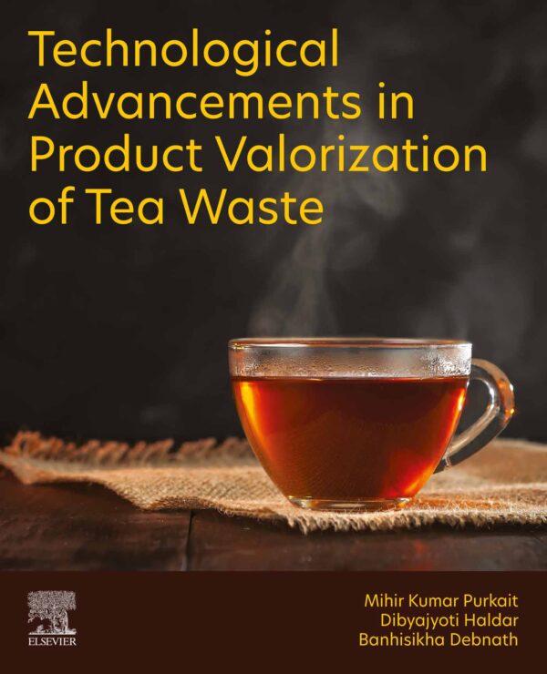 Technological Advancements In Tea Waste Valorization: 1St Edition