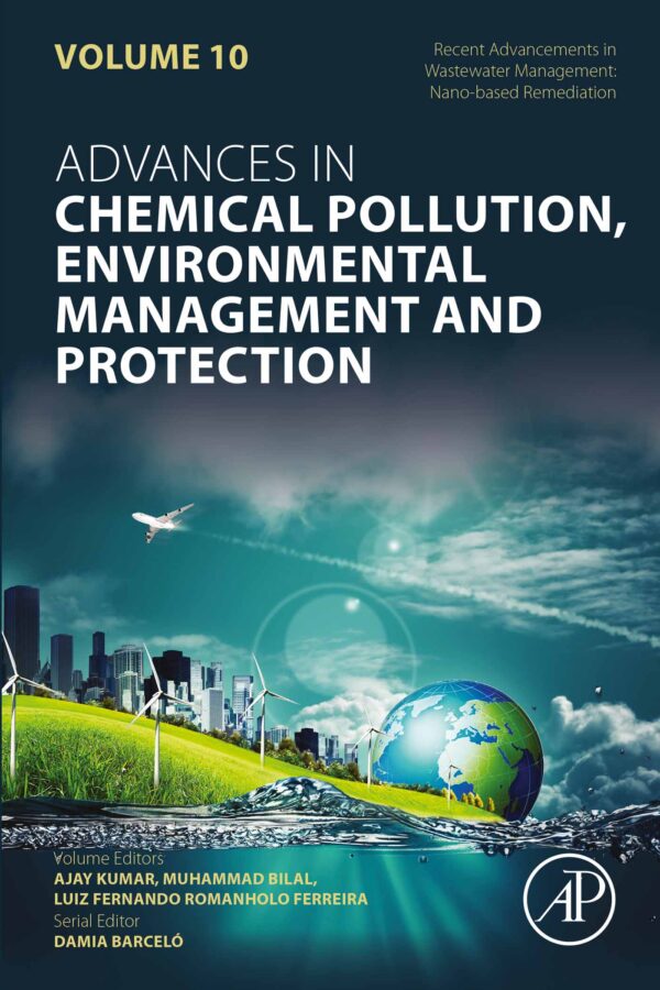 Recent Advancements In Wastewater Management: Nano-Based Remediation, 1St Edition