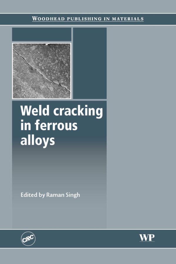 Weld Cracking In Ferrous Alloys: Causes, Prevention, And Solutions