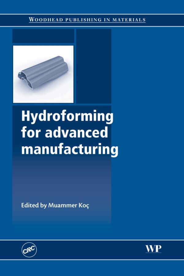 Hydroforming For Advanced Manufacturing: Techniques, Applications, And Innovations