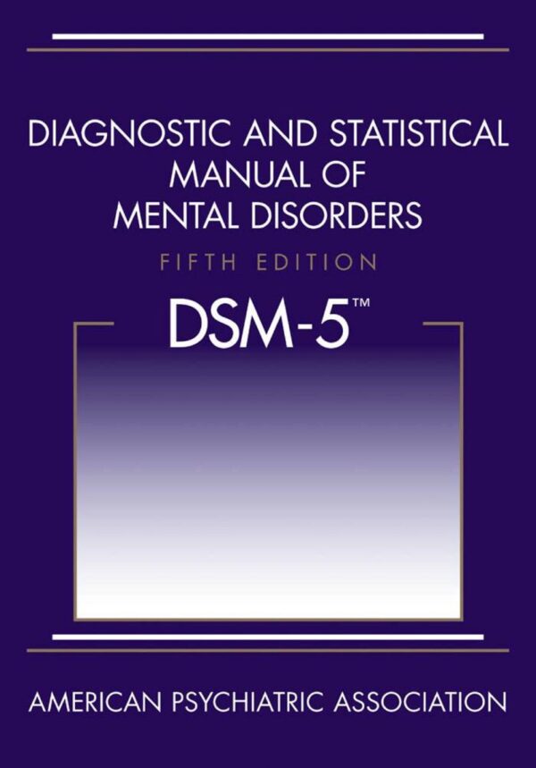 Dsm-5: The Diagnostic And Statistical Manual Of Mental Disorders, 5Th Edition