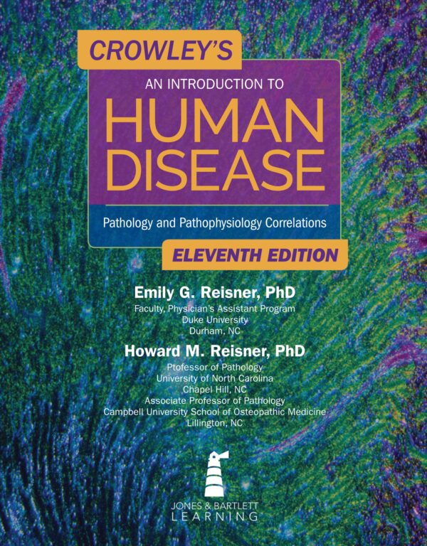 Crowley'S An Introduction To Human Disease: Pathology And Pathophysiology Correlations, 11Th Edition: The Ultimate Guide To Understanding Disease Mechanisms