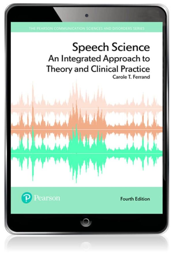 Speech Science: An Integrated Approach To Theory And Clinical Practice 4Th Edition