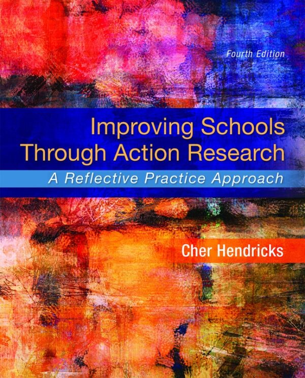 Improving Schools Through Action Research: A Reflective Practice Approach 4Th Edition