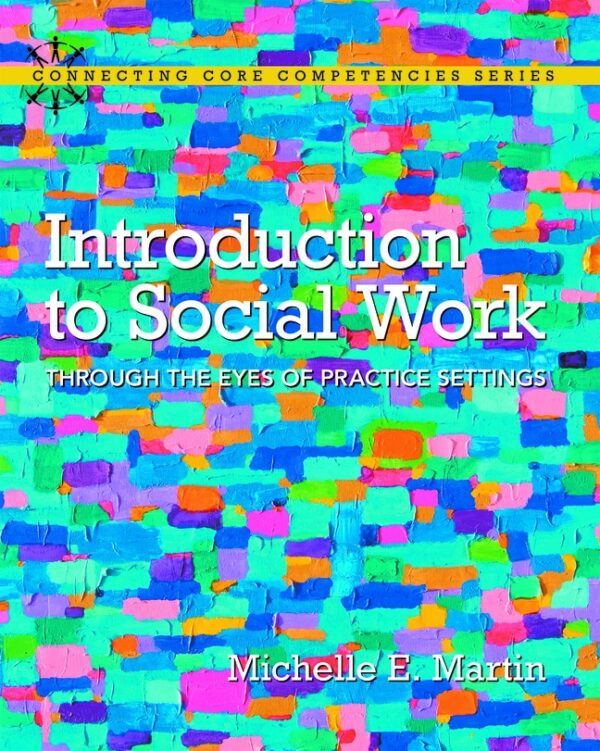 Introduction To Social Work: Through The Eyes Of Practice Settings 1St Edition