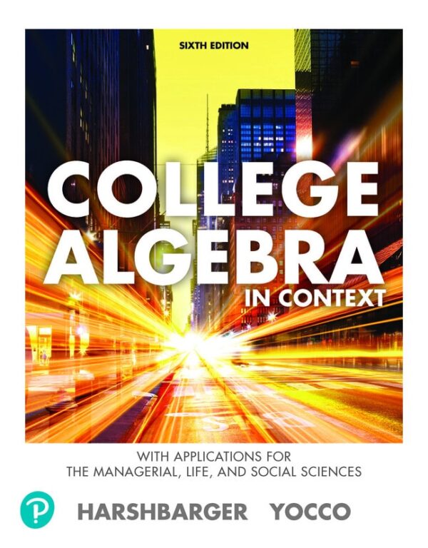 College Algebra In Context With Applications For The Managerial, Life, And Social Sciences 6Th Edition