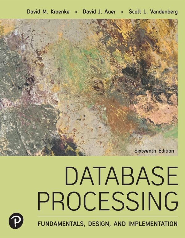 Database Processing: Fundamentals, Design, And Implementation 16Th Edition