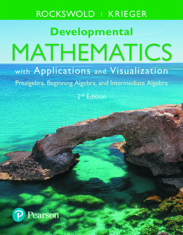 Developmental Mathematics With Applications And Visualization: Prealgebra, Beginning Algebra, And Intermediate Algebra 2Nd Edition