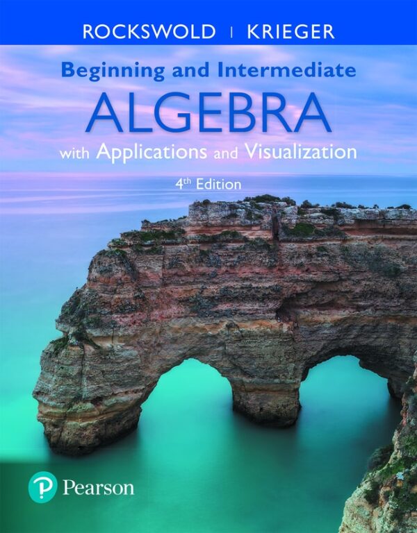 Beginning And Intermediate Algebra With Applications &Amp; Visualization 4Th Edition