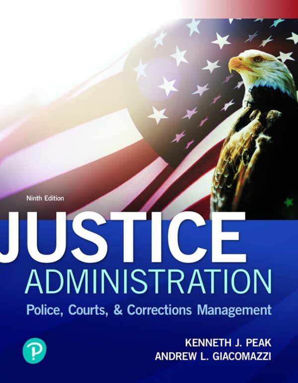 Justice Administration: Police, Courts, &Amp; Corrections Management 9Th Edition