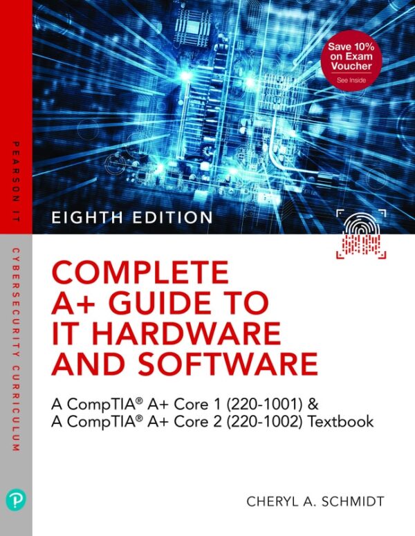 Complete A+ Guide To It Hardware And Software: A Comptia A+ Core 1 (220-1001) &Amp; Comptia A+ Core 2 (220-1002) Textbook 8Th Edition