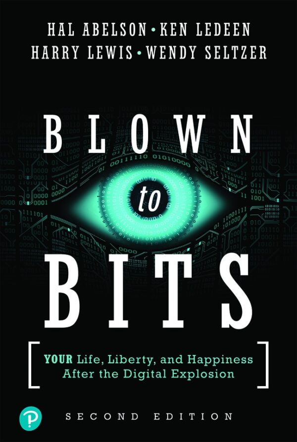 Blown To Bits: Your Life, Liberty, And Happiness After The Digital Explosion 2Nd Edition