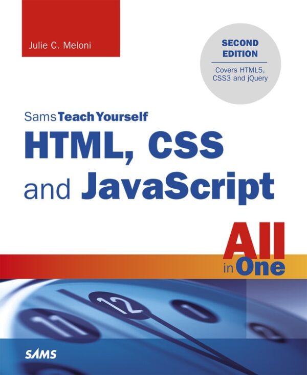 Html, Css And Javascript All In One, Sams Teach Yourself: Covering Html5, Css3, And Jquery 2Nd Edition