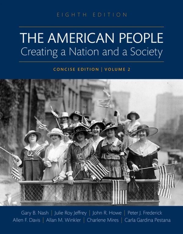 American People, The: Creating A Nation And A Society, Concise Edition, Volume 2 8Th Edition