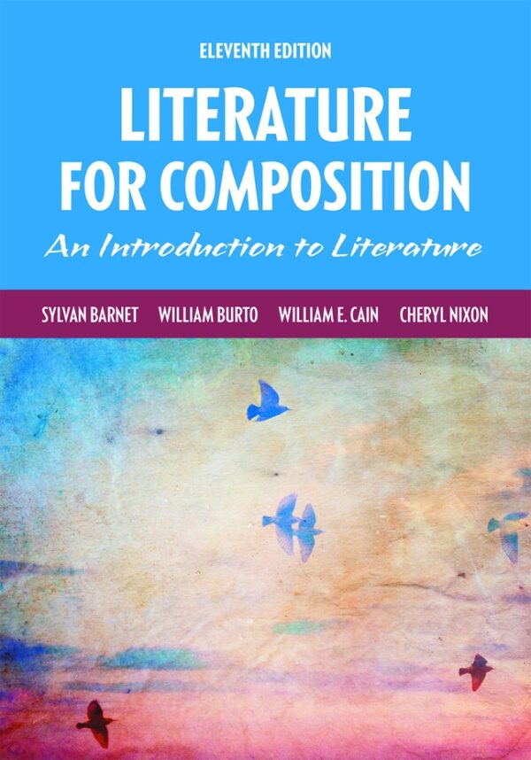 Literature For Composition: Reading And Writing Arguments About Essays, Stories, Poems, And Plays 11Th Edition