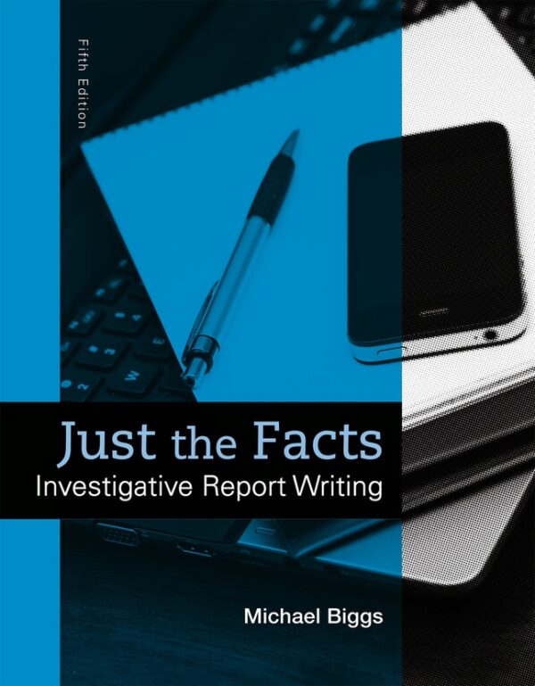 Just The Facts: Investigative Report Writing 5Th Edition