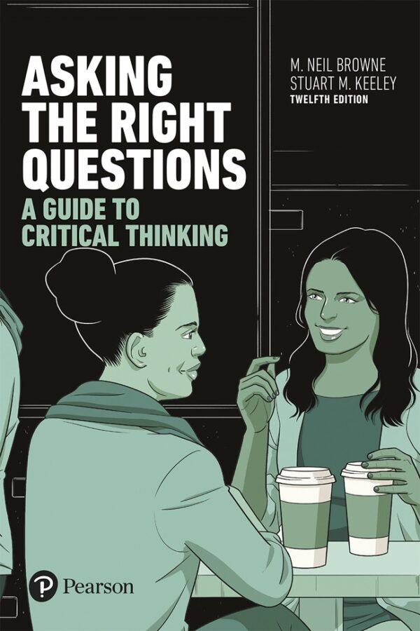 Asking The Right Questions: A Guide To Critical Thinking12Th Edition