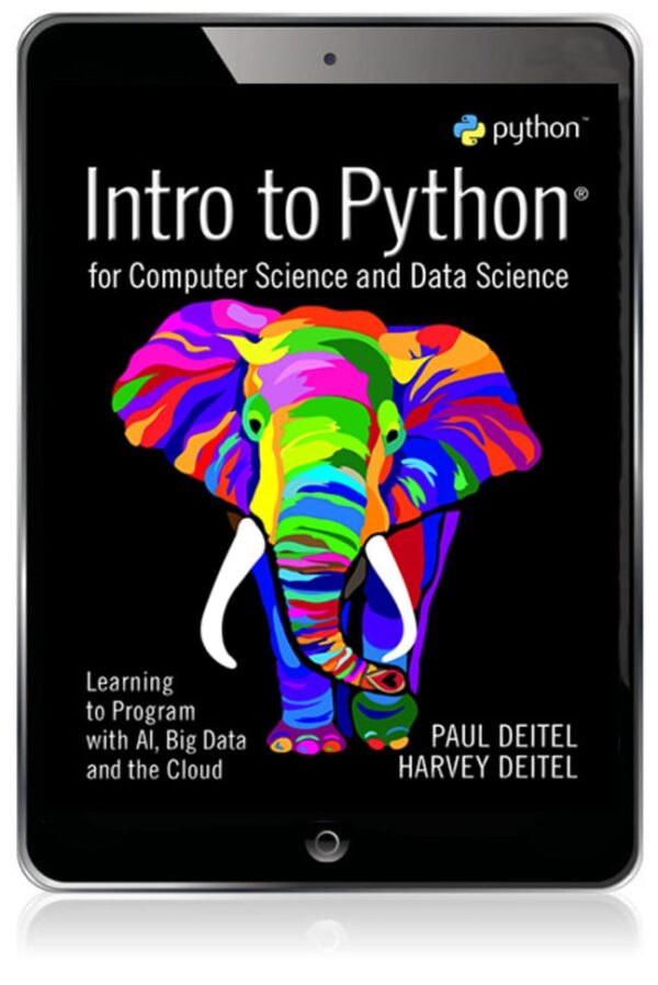 Intro To Python For Computer Science And Data Science: Learning To Program With Ai, Big Data And The Cloud1St Edition