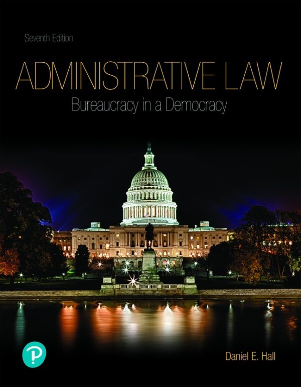 Administrative Law: Bureaucracy In A Democracy 7Th Edition