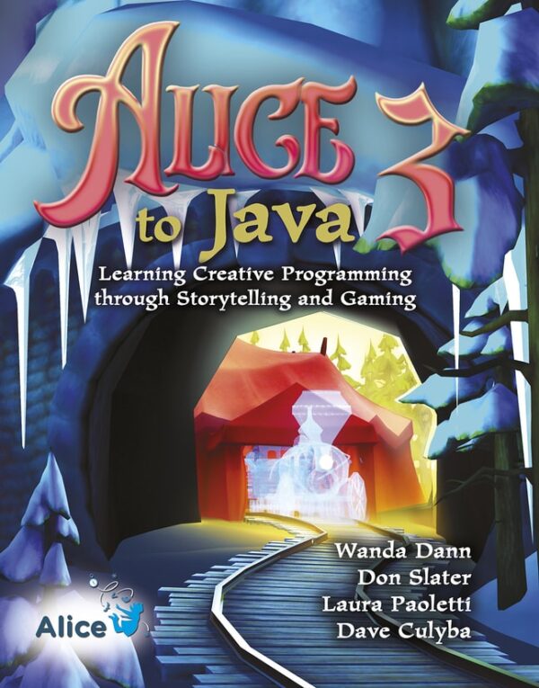 Alice 3 To Java: Learning Creative Programming Through Storytelling And Gaming 1St Edition