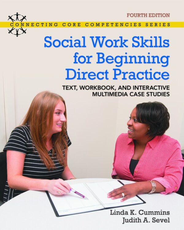 Social Work Skills For Beginning Direct Practice: Text, Workbook And Interactive Multimedia Case Studies 4Th Edition