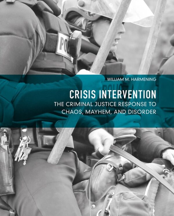 Crisis Intervention: The Criminal Justice Response To Chaos, Mayhem, And Disorder 1St Edition