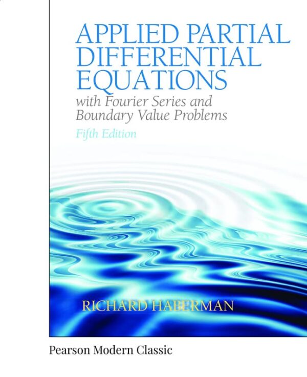 Applied Partial Differential Equations With Fourier Series And Boundary Value Problems (Classic Version) 5Th Edition