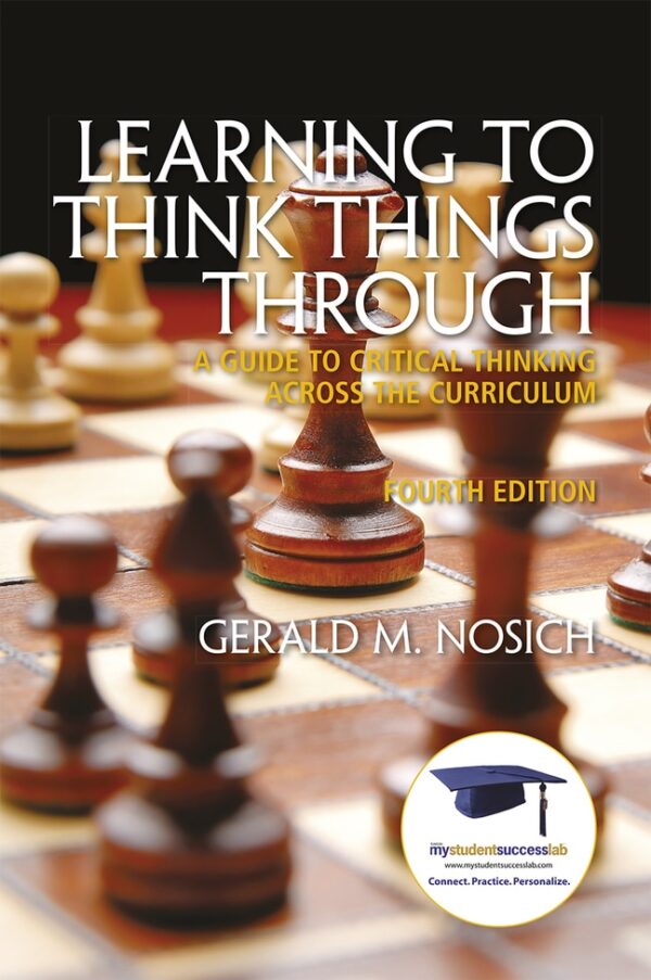 Learning To Think Things Through: A Guide To Critical Thinking Across The Curriculum 4Th Edition