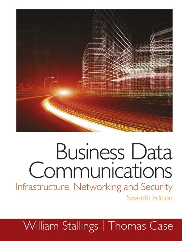 Business Data Communications: Infrastructure, Networking And Security 7Th Edition