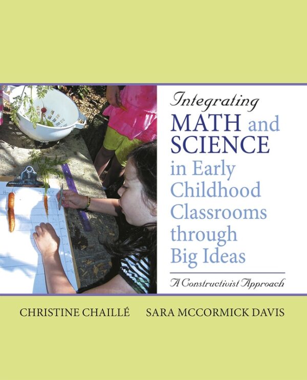 Integrating Math And Science In Early Childhood Classrooms Through Big Ideas: A Constructivist Approach 1St Edition