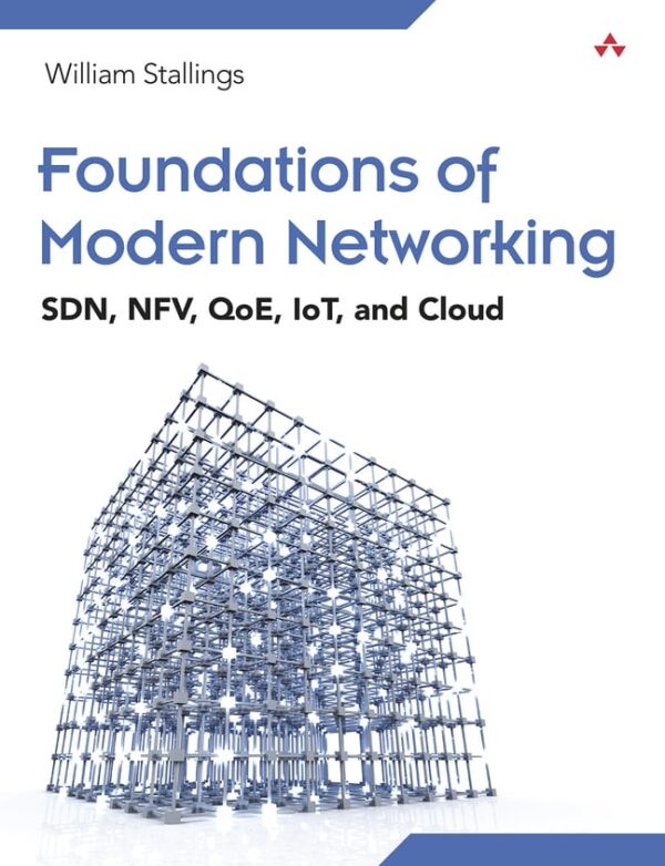 Foundations Of Modern Networking: Sdn, Nfv, Qoe, Iot, And Cloud 1St Edition