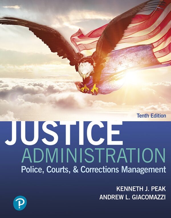 Justice Administration: Police, Courts, &Amp; Corrections Management 10Th Edition