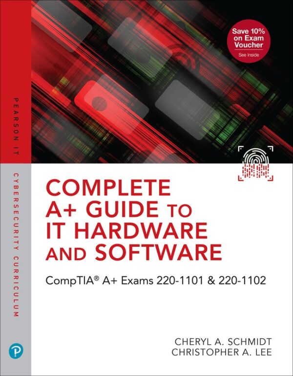 Complete A+ Guide To It Hardware And Software: Comptia A+ Exams 220-1101 &Amp; 220-1102 9Th Edition